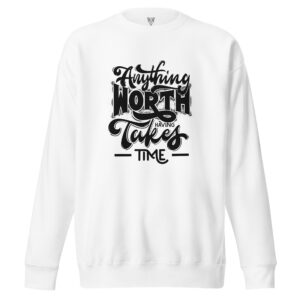 Anything Worth Having Takes Time